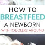 tips for breastfeeding a newborn when you are juggling toddlers too