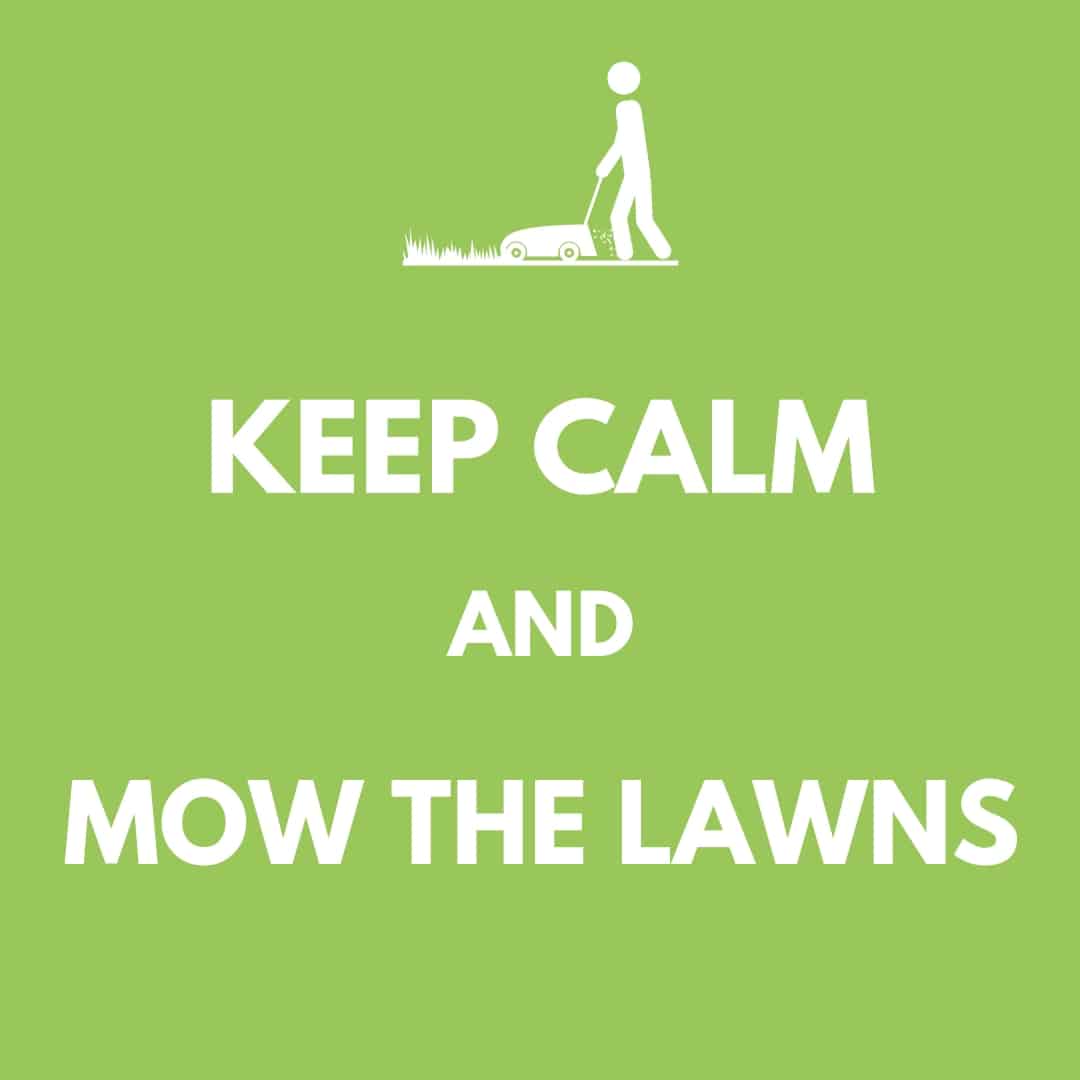 Meme: Keep Calm and Mow The Lawns