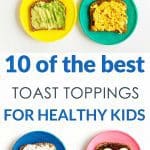 Ten Healthy Toast Topping Ideas for Kids.