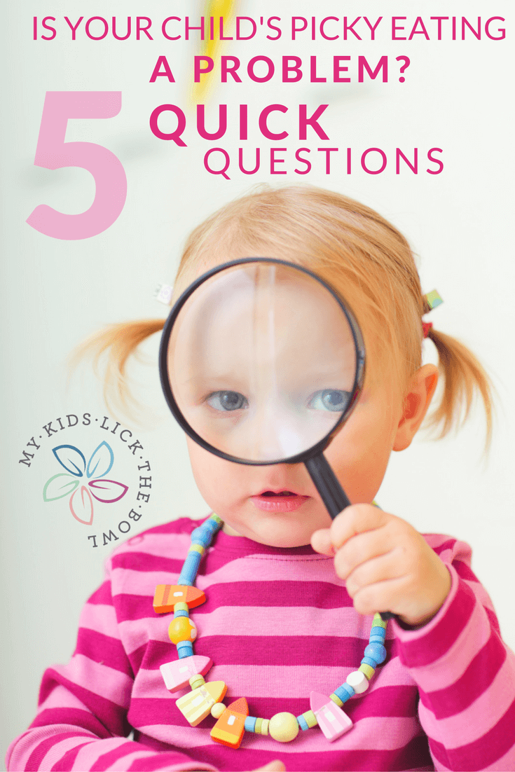 Is your child'd picky eating a problem or affecting their health? 5 quick questions for parents to ask