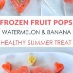 Frozen Fruit Pops, Heart Shaped Healthy Summer treat for kids made with watermelon and banana,