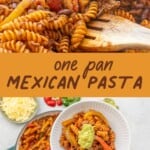 Two photo collage with text overlay through the centre: "One pan mexican pasta", Image of pasta being stirred with wooden spoon and second image of pasta served up in dinner bowl with fork.