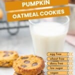 Two pumpkin cookies sitting next to a glass of milk with text overlay: Pumpkin Oatmeal Cookies, egg free, wheat free, dairy free, vegan, low sugar.