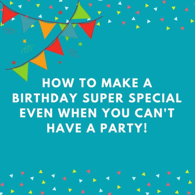 Making A Birthday Special When You Can't Have A Party