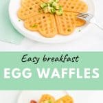 Two photo collage showing cooked egg waffles with text over lay "Easy breakfast Egg Waffles".