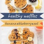 Two photo collage of waffles with text overly healthy waffles, banana, blueberry, oat
