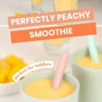 A two photo collage of peach smoothie with text overlay: Pefectly peachy smoothie: perfect for toddlers.