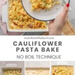 Three process photos making cauliflower pasta bake and one photo of at the final cauliflower pasta bake with text overlay: Cauliflower Pasta Bake No Boil Technique.