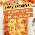 Two photo collage of lasagna topped with golden melted cheese with text overlay: Lazy Lasagna, 4 ingredients, 30 minute meal.