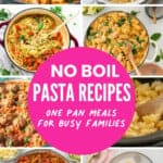 Eight photos of pasta recipes with text overlay: No boil pasta recipes, one pan meals for busy families.