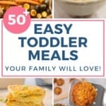 6 images of kid friendly dinners with text overlay; '50+ Easy Toddler Meals, your family will love'.